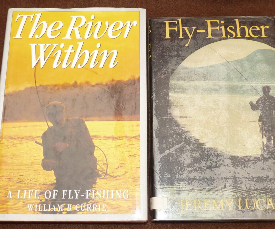 Fly-Fisher & The River Within, J. Lucas W. B Currie 1st ed books