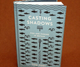 Casting Shadows Fish and Fishing in Britain