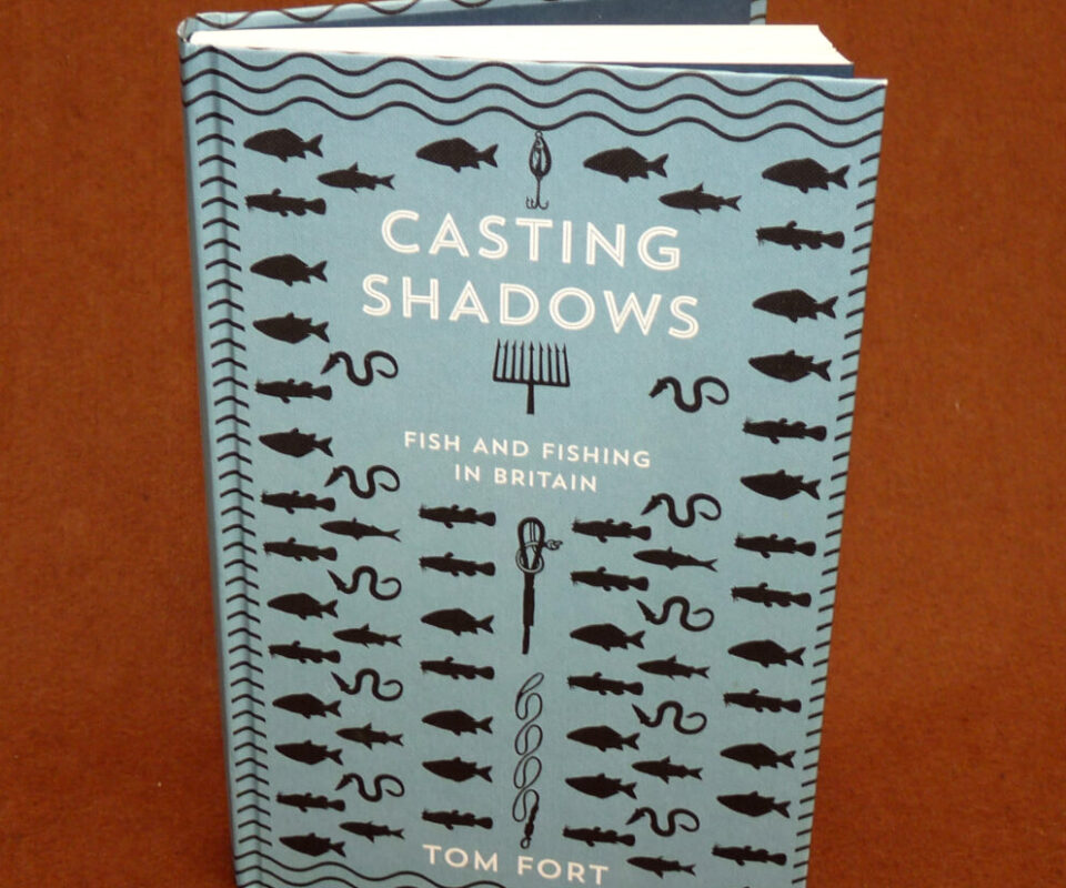 Casting Shadows Fish and Fishing in Britain
