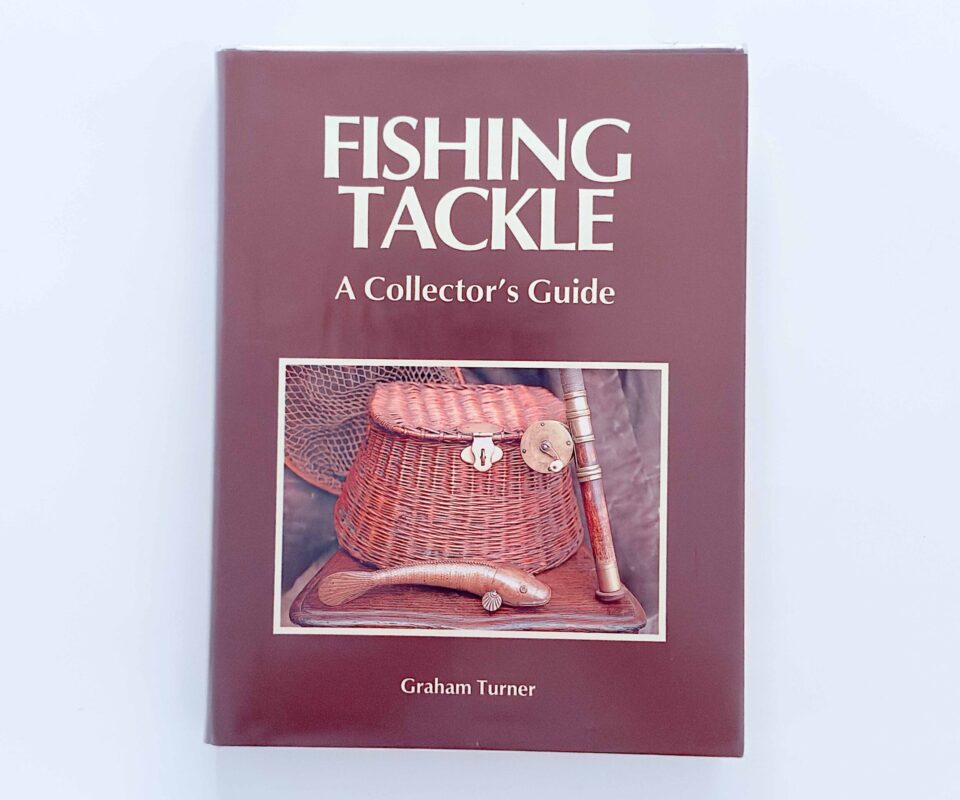 Fishing Tackle: A Collector’s Guide – Graham Turner – Signed