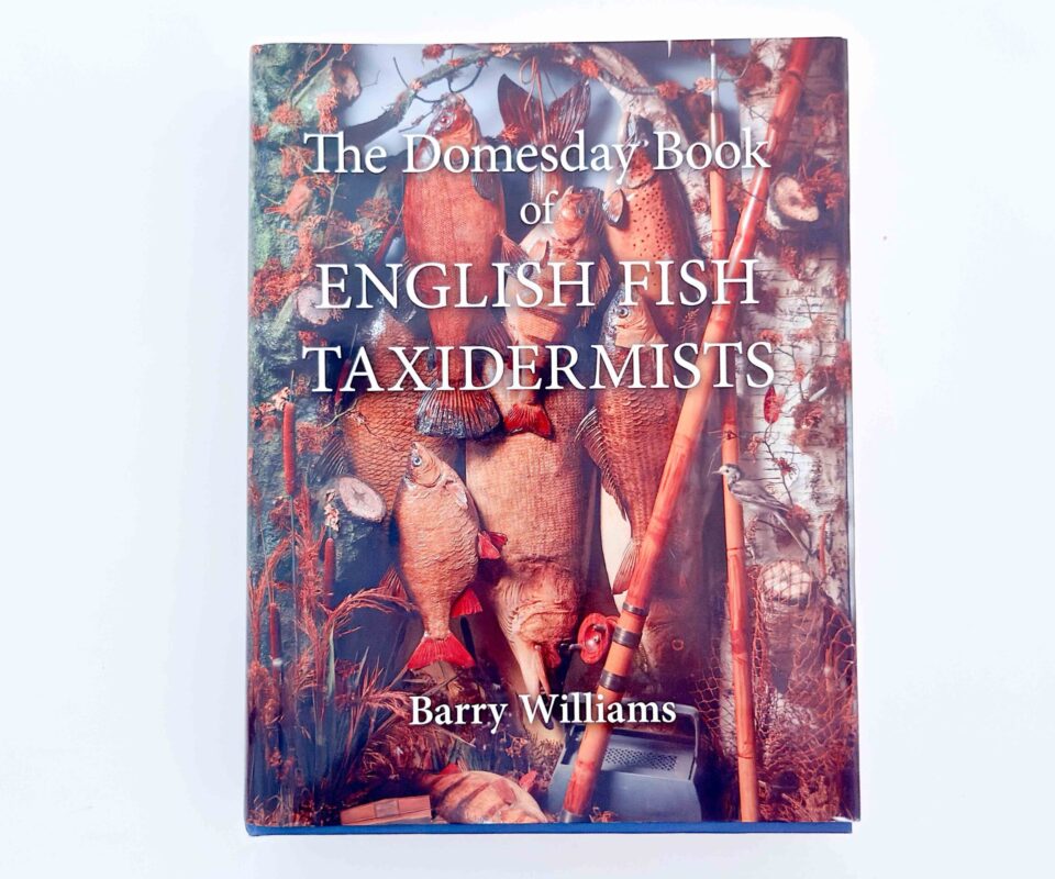 The Domesday Book of English Fish Taxidermists – Barry Williams – Signed