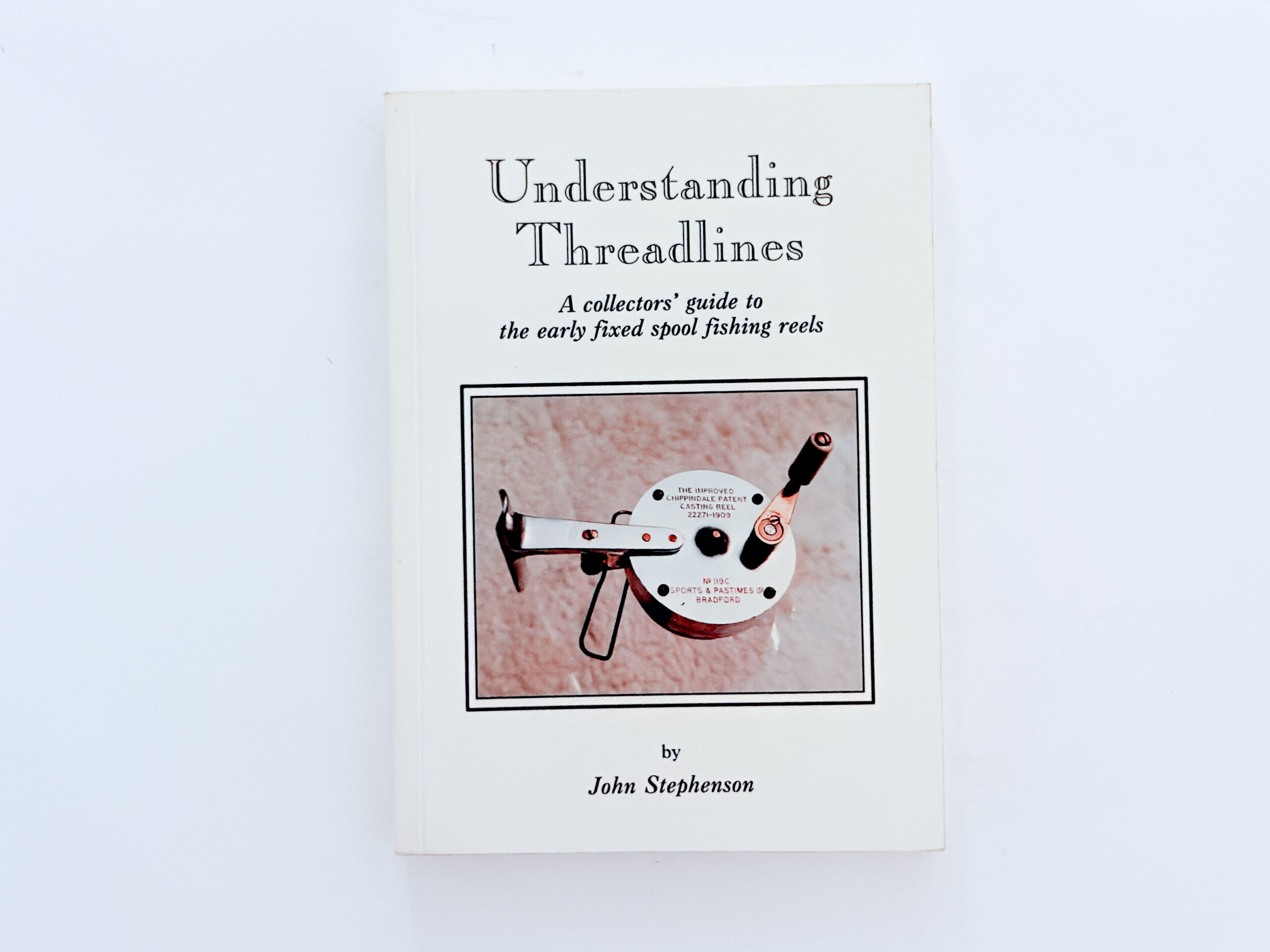 Understanding Threadlines: A Collector’s Guide to Early Fixed-Spool Fishing Reels – John Stephenson – Signed