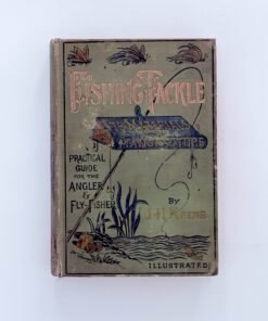 Fishing Tackle: A Practical Guide for the Angler and Fly Fisher – John Harrington Keene