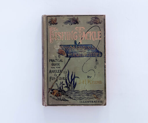Fishing Tackle: A Practical Guide for the Angler and Fly Fisher – John Harrington Keene