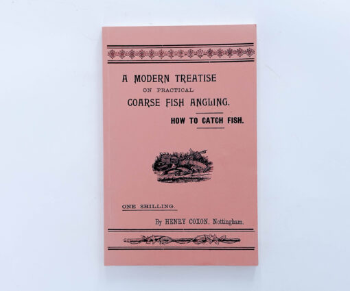A Modern Treatise on Practical Coarse Angling: How to Catch Fish – Henry Coxon