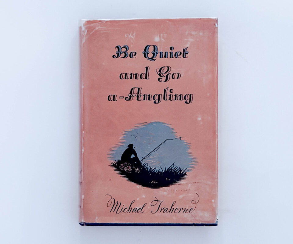 Be Quiet and Go A-Angling – Michael Traherne