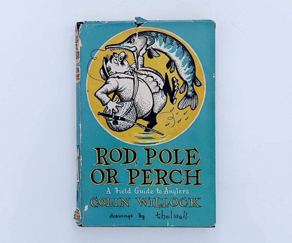Rod, Pole or Perch: A Field Guide to Anglers – Colin Willock