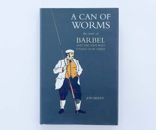 A Can Of Worms. The Story Of Barbel And The Men Who Fish For Them – Jon Berry