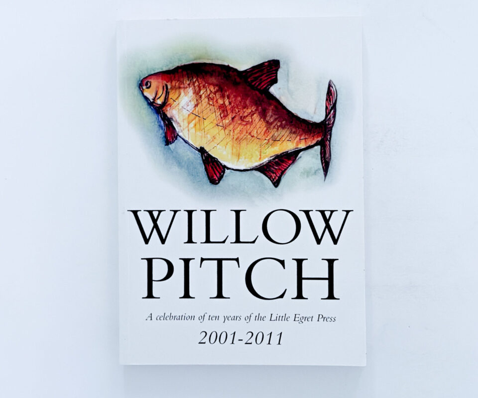 Willow Pitch: A Celebration of Ten Years of the Little Egret Press