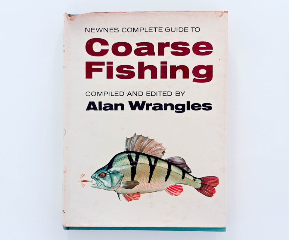 Newnes Complete Guide To Coarse Fishing. Compiled And Edited by Alan Wrangles
